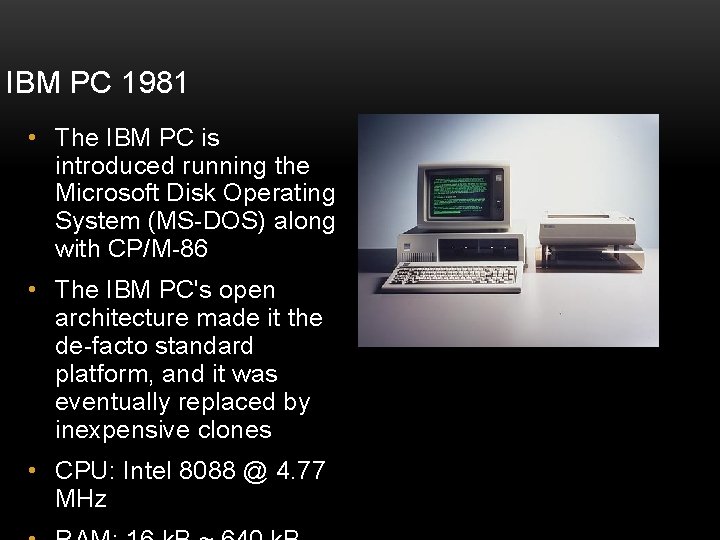 IBM PC 1981 • The IBM PC is introduced running the Microsoft Disk Operating