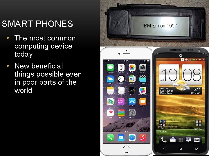 SMART PHONES IBM Simon 1997 • The most common computing device today • New