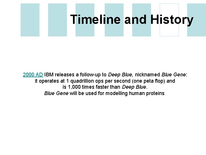 Timeline and History 2000 AD IBM releases a follow-up to Deep Blue, nicknamed Blue