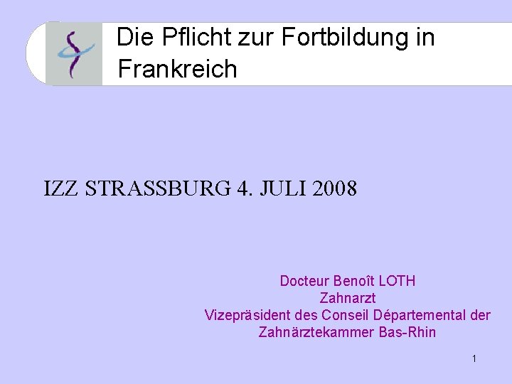  Die Pflicht zur Fortbildung in Frankreich IZZ STRASSBURG 4. JULI 2008 Docteur Benoît