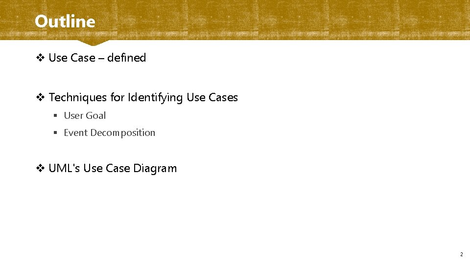 Outline v Use Case – defined v Techniques for Identifying Use Cases § User