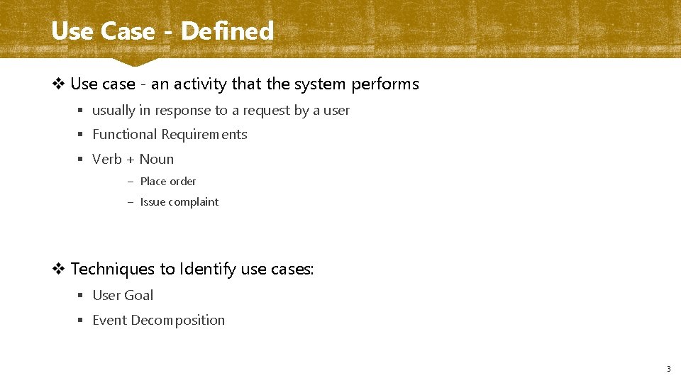 Use Case - Defined v Use case - an activity that the system performs