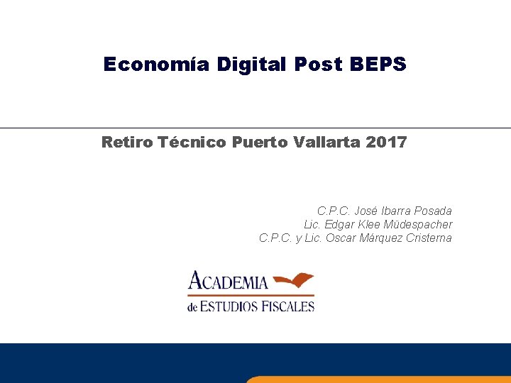 Economía Digital Post BEPS Retiro Técnico Puerto Vallarta 2017 C. P. C. José Ibarra