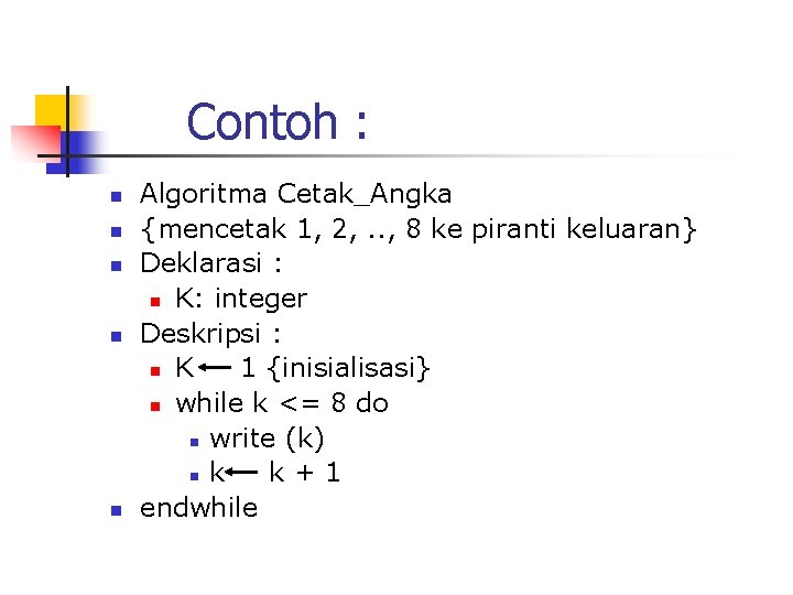 Contoh : n n n Algoritma Cetak_Angka {mencetak 1, 2, . . , 8