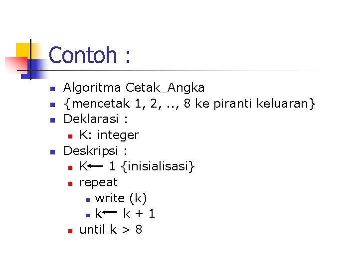 Contoh : n n Algoritma Cetak_Angka {mencetak 1, 2, . . , 8 ke