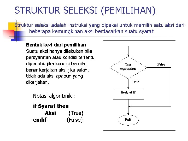 STRUKTUR SELEKSI (PEMILIHAN) Struktur seleksi adalah instruksi yang dipakai untuk memilih satu aksi dari