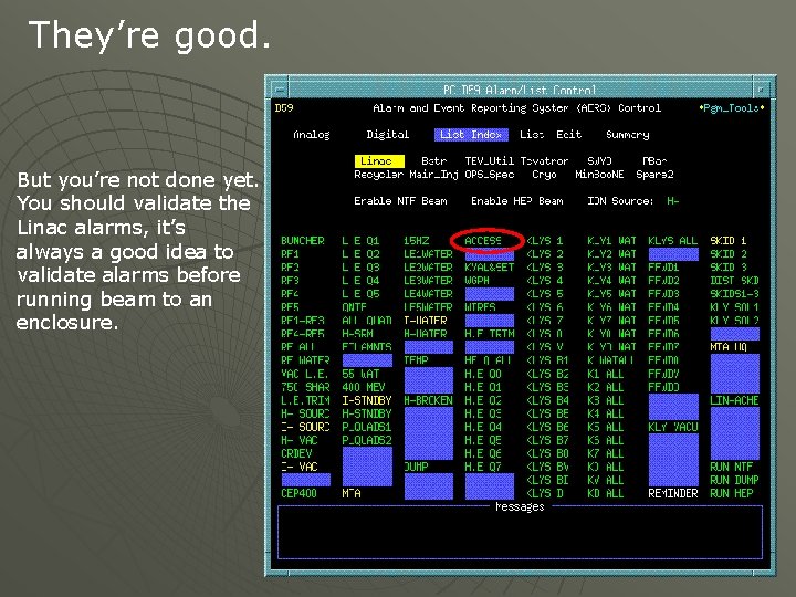 They’re good. But you’re not done yet. You should validate the Linac alarms, it’s