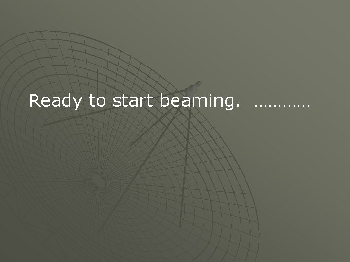 Ready to start beaming. ………… 