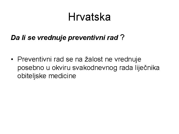 Hrvatska Da li se vrednuje preventivni rad ? • Preventivni rad se na žalost