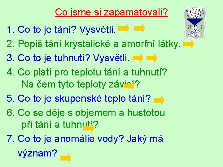 Co jsme si zapamatovali? 1. Co to je tání? Vysvětli. 2. Popiš tání krystalické