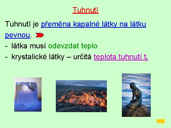 Tuhnutí je přeměna kapalné látky na látku pevnou. - látka musí odevzdat teplo -