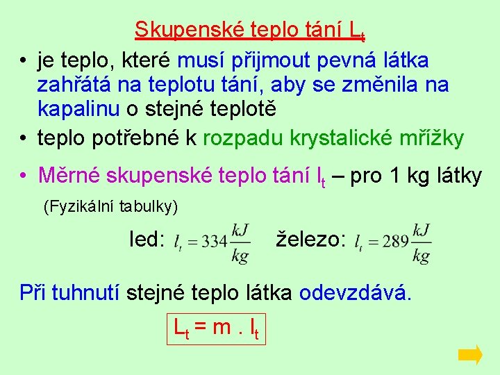 Skupenské teplo tání Lt • je teplo, které musí přijmout pevná látka zahřátá na