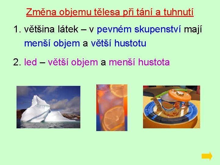 Změna objemu tělesa při tání a tuhnutí 1. většina látek – v pevném skupenství