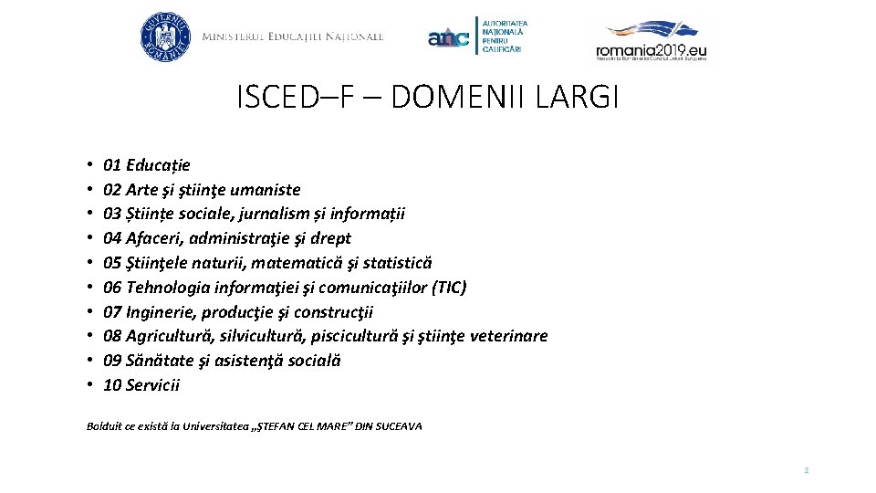 ISCED–F – DOMENII LARGI • • • 01 Educație 02 Arte şi ştiinţe umaniste