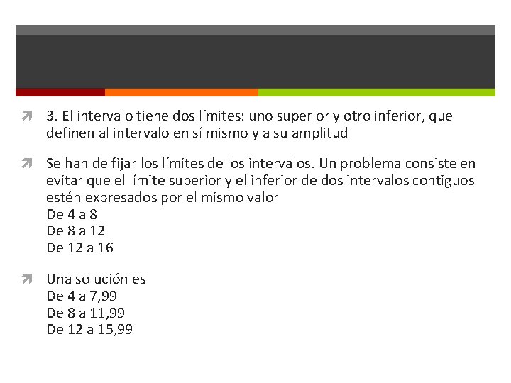  3. El intervalo tiene dos límites: uno superior y otro inferior, que definen