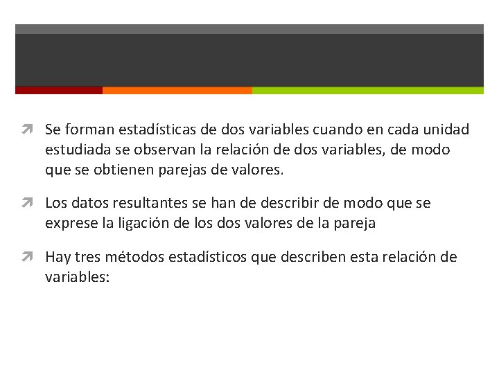  Se forman estadísticas de dos variables cuando en cada unidad estudiada se observan