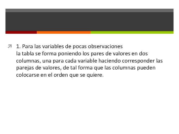  1. Para las variables de pocas observaciones la tabla se forma poniendo los