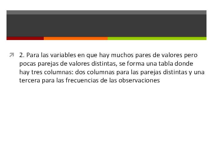  2. Para las variables en que hay muchos pares de valores pero pocas