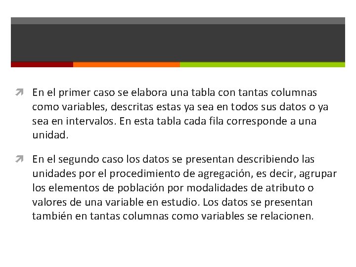  En el primer caso se elabora una tabla con tantas columnas como variables,