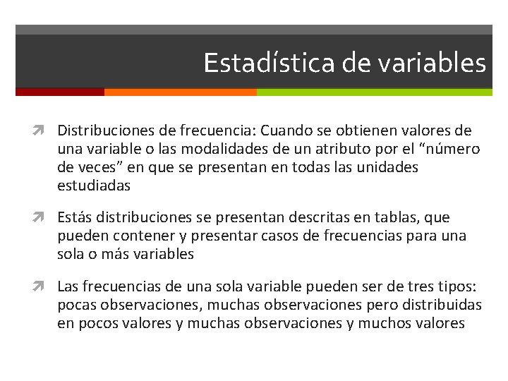 Estadística de variables Distribuciones de frecuencia: Cuando se obtienen valores de una variable o