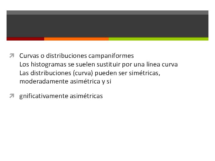  Curvas o distribuciones campaniformes Los histogramas se suelen sustituir por una línea curva