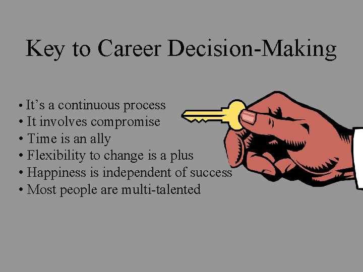 Key to Career Decision-Making • It’s a continuous process • It involves compromise •