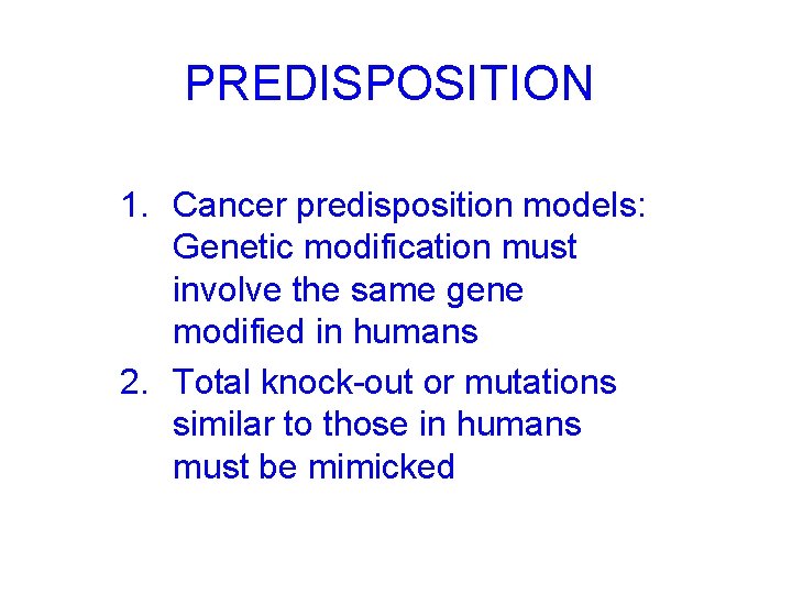 PREDISPOSITION 1. Cancer predisposition models: Genetic modification must involve the same gene modified in