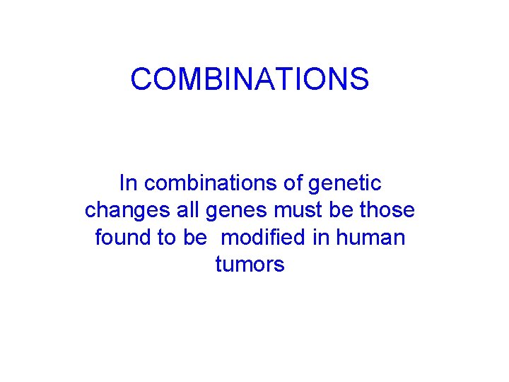 COMBINATIONS In combinations of genetic changes all genes must be those found to be