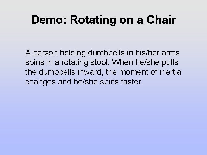 Demo: Rotating on a Chair A person holding dumbbells in his/her arms spins in