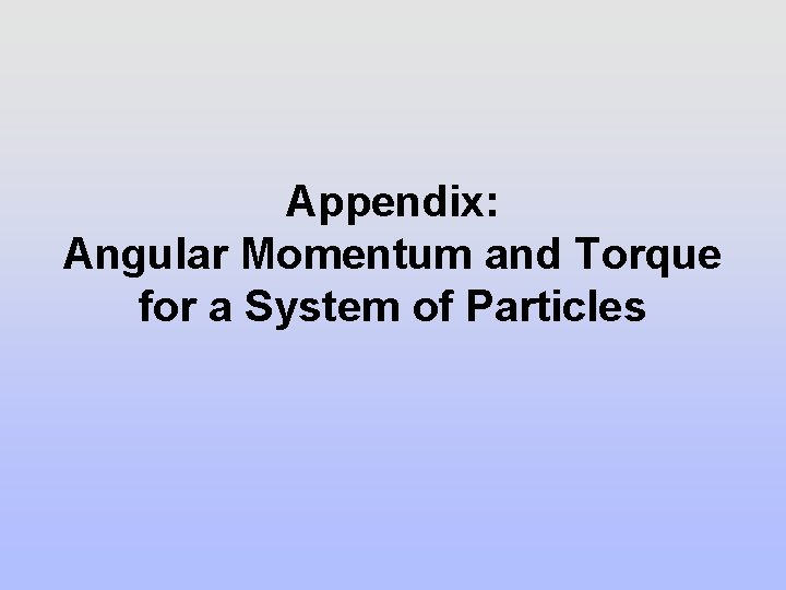 Appendix: Angular Momentum and Torque for a System of Particles 