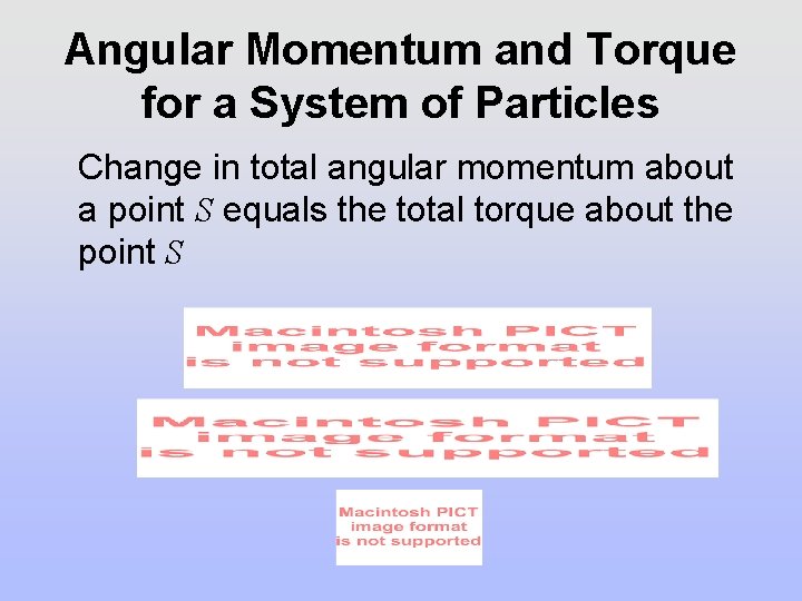 Angular Momentum and Torque for a System of Particles Change in total angular momentum