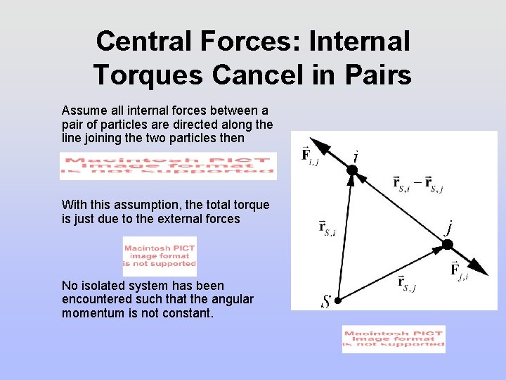 Central Forces: Internal Torques Cancel in Pairs Assume all internal forces between a pair