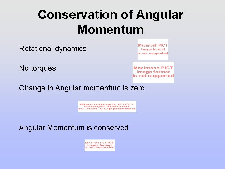 Conservation of Angular Momentum Rotational dynamics No torques Change in Angular momentum is zero