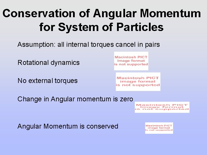 Conservation of Angular Momentum for System of Particles Assumption: all internal torques cancel in