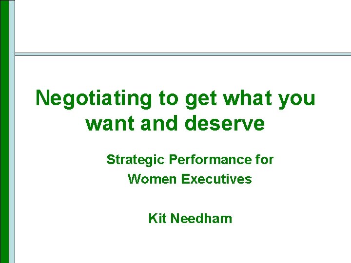 Negotiating to get what you want and deserve Strategic Performance for Women Executives Kit
