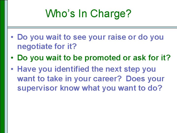 Who’s In Charge? • Do you wait to see your raise or do you