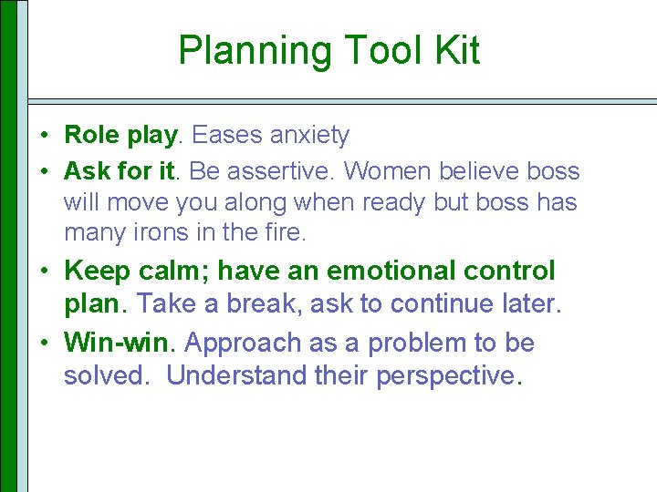 Planning Tool Kit • Role play. Eases anxiety • Ask for it. Be assertive.