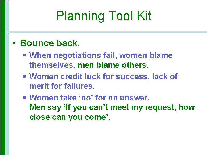 Planning Tool Kit • Bounce back. § When negotiations fail, women blame themselves, men