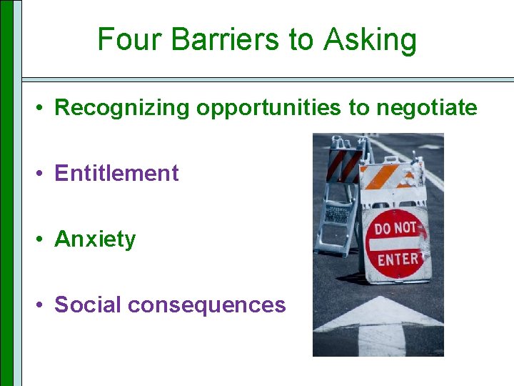 Four Barriers to Asking • Recognizing opportunities to negotiate • Entitlement • Anxiety •