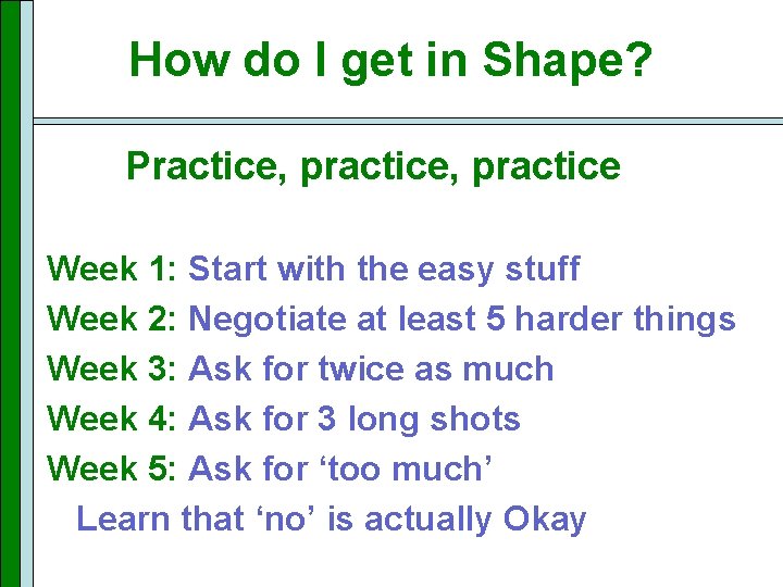 How do I get in Shape? Practice, practice Week 1: Start with the easy