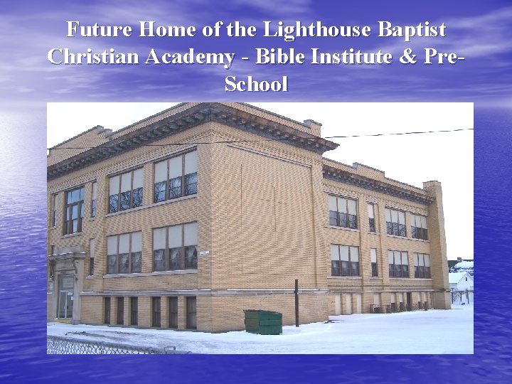 Future Home of the Lighthouse Baptist Christian Academy - Bible Institute & Pre. School