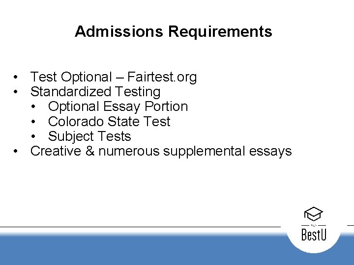 Admissions Requirements • Test Optional – Fairtest. org • Standardized Testing • Optional Essay