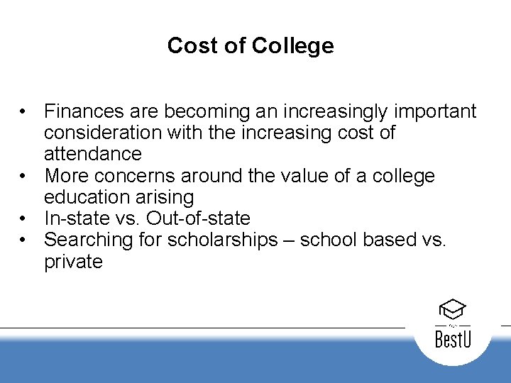 Cost of College • Finances are becoming an increasingly important consideration with the increasing