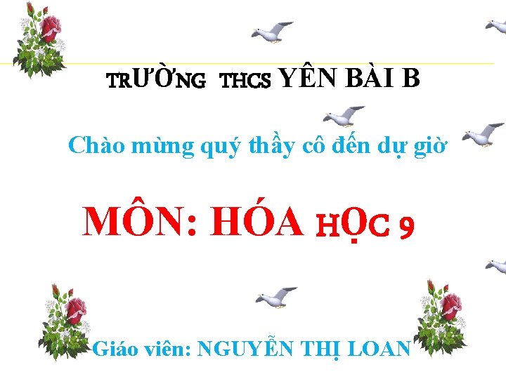 TRƯỜNG THCS YÊN BÀI B Chào mừng quý thầy cô đến dự giờ MÔN: