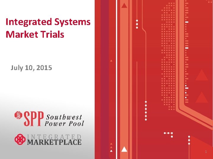 Integrated Systems Market Trials July 10, 2015 1 