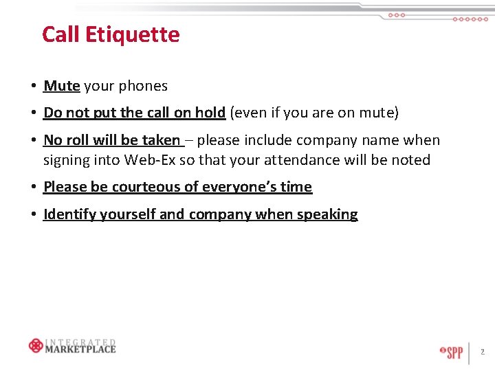 Call Etiquette • Mute your phones • Do not put the call on hold