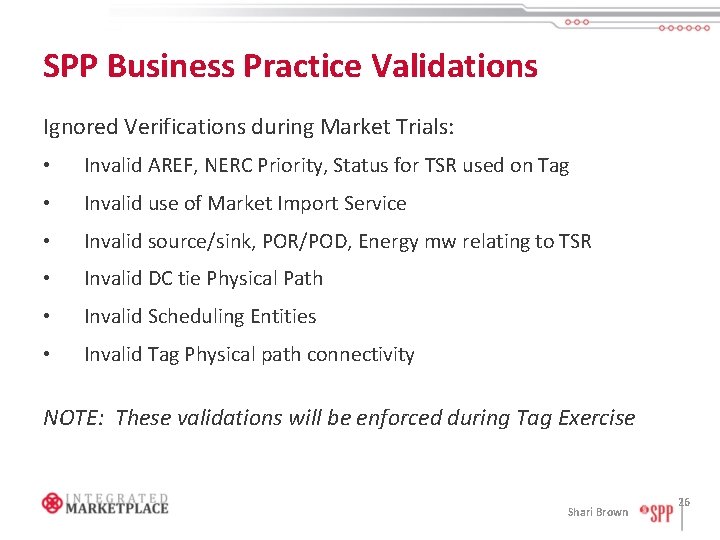 SPP Business Practice Validations Ignored Verifications during Market Trials: • Invalid AREF, NERC Priority,