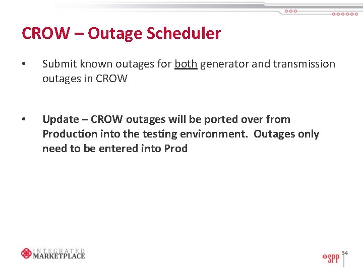 CROW – Outage Scheduler • Submit known outages for both generator and transmission outages