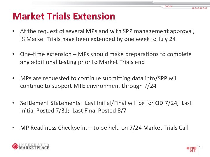 Market Trials Extension • At the request of several MPs and with SPP management
