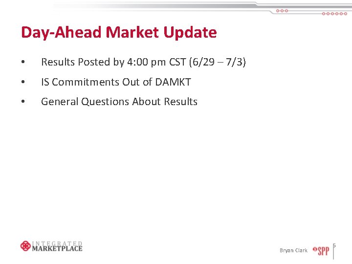 Day-Ahead Market Update • Results Posted by 4: 00 pm CST (6/29 – 7/3)